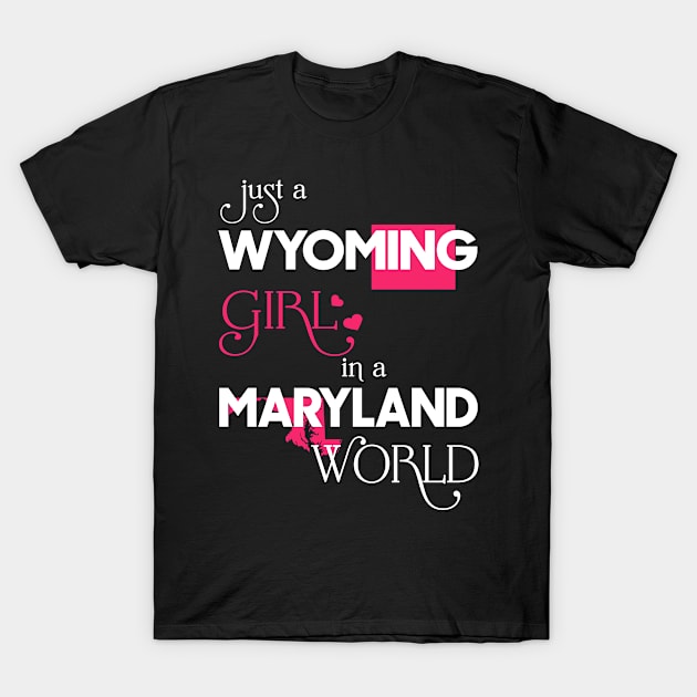 Just a Wyoming Girl In a Maryland World T-Shirt by FaustoSiciliancl